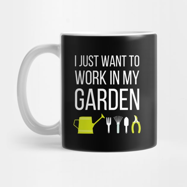 I just want to work in my garden - funny gardening slogan by kapotka